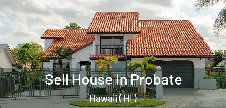  Sell House In Probate Hawaii ( HI )