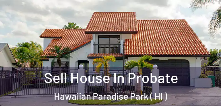 Sell House In Probate Hawaiian Paradise Park ( HI )