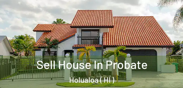  Sell House In Probate Holualoa ( HI )
