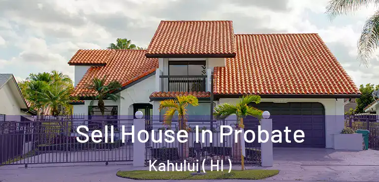  Sell House In Probate Kahului ( HI )