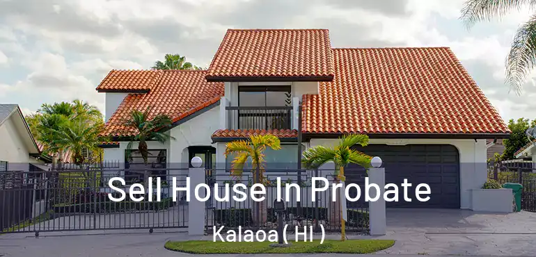  Sell House In Probate Kalaoa ( HI )