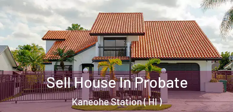  Sell House In Probate Kaneohe Station ( HI )