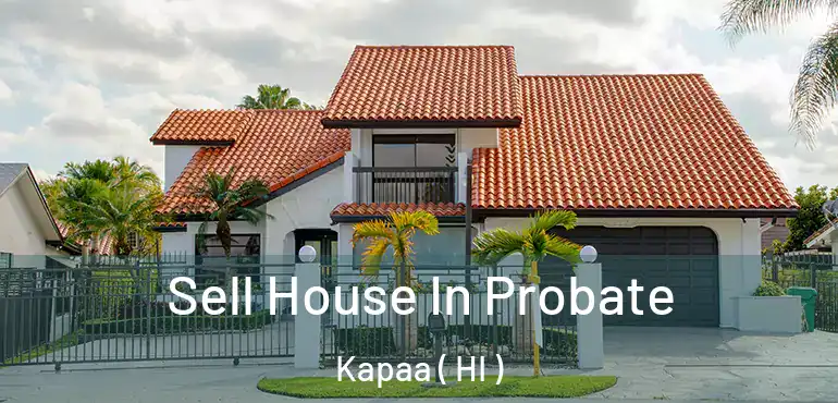  Sell House In Probate Kapaa ( HI )