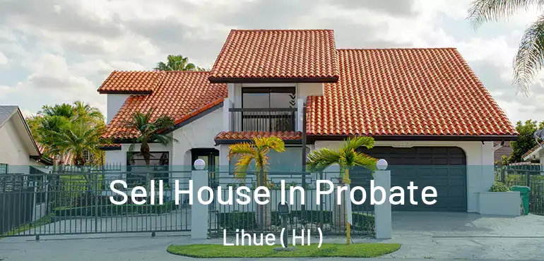  Sell House In Probate Lihue ( HI )