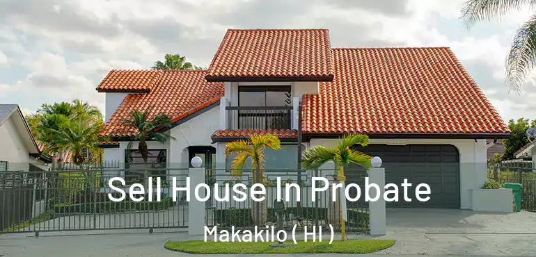  Sell House In Probate Makakilo ( HI )