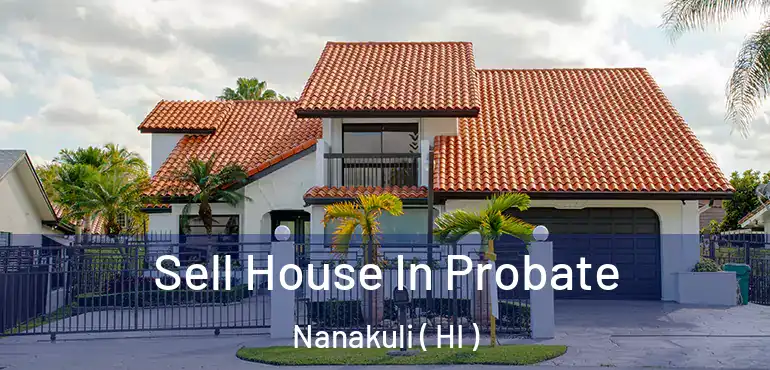  Sell House In Probate Nanakuli ( HI )