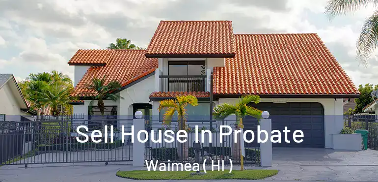  Sell House In Probate Waimea ( HI )