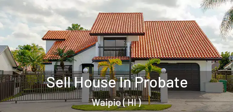  Sell House In Probate Waipio ( HI )