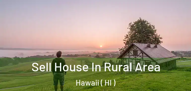  Sell House In Rural Area Hawaii ( HI )