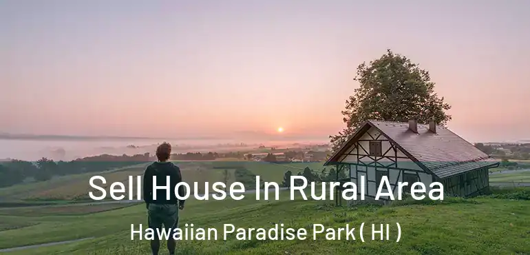  Sell House In Rural Area Hawaiian Paradise Park ( HI )