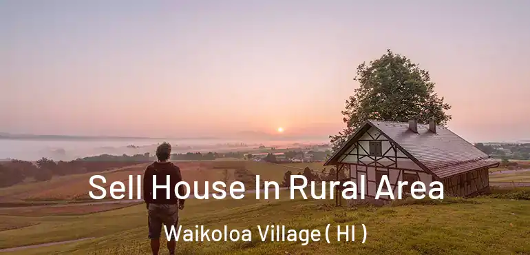  Sell House In Rural Area Waikoloa Village ( HI )
