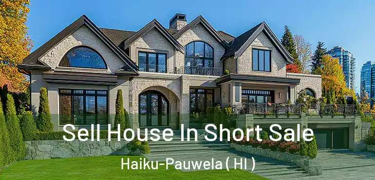  Sell House In Short Sale Haiku-Pauwela ( HI )