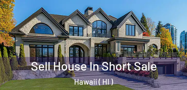  Sell House In Short Sale Hawaii ( HI )