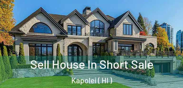  Sell House In Short Sale Kapolei ( HI )