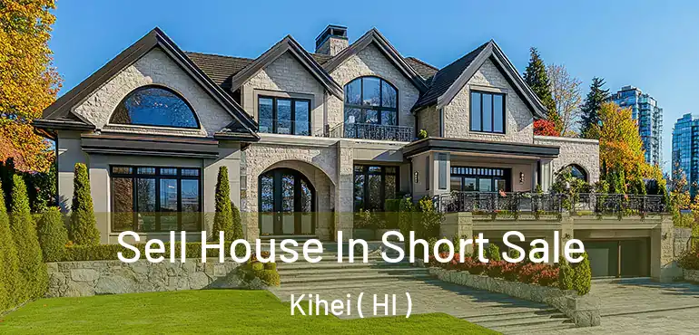  Sell House In Short Sale Kihei ( HI )