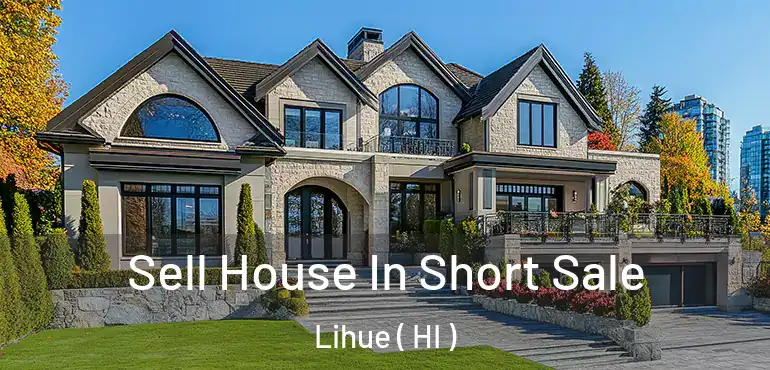  Sell House In Short Sale Lihue ( HI )