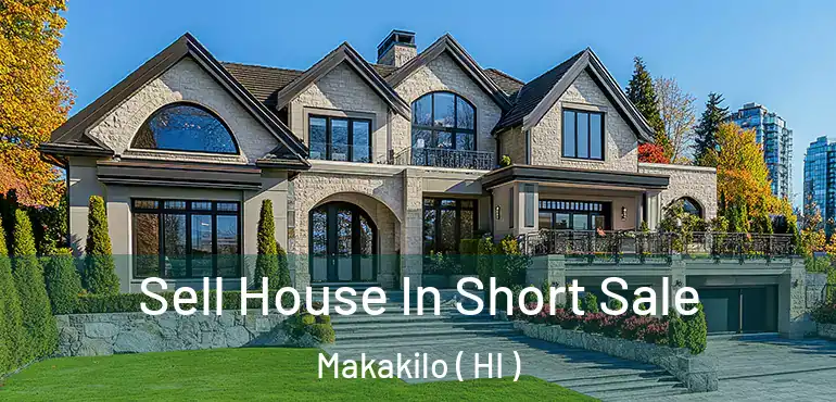  Sell House In Short Sale Makakilo ( HI )