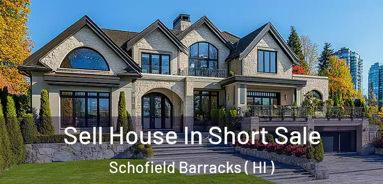  Sell House In Short Sale Schofield Barracks ( HI )