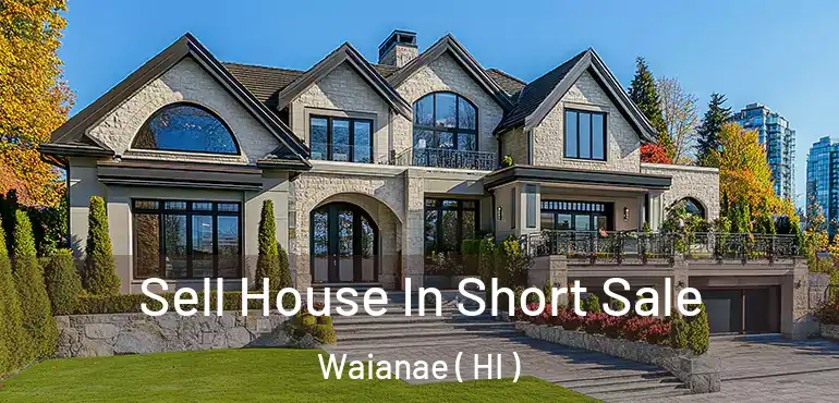  Sell House In Short Sale Waianae ( HI )