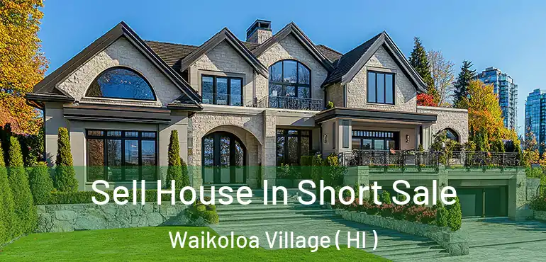  Sell House In Short Sale Waikoloa Village ( HI )