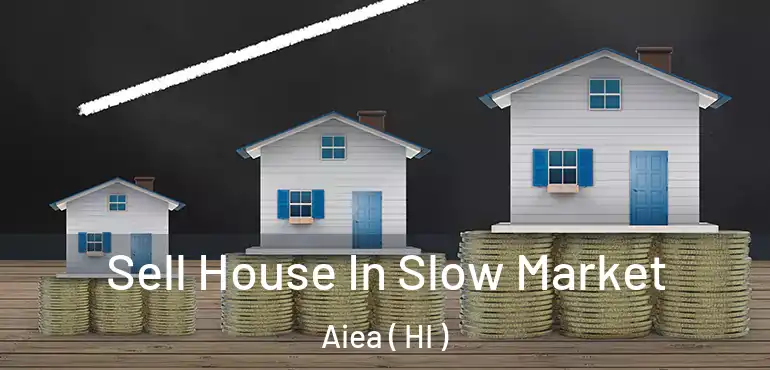  Sell House In Slow Market Aiea ( HI )