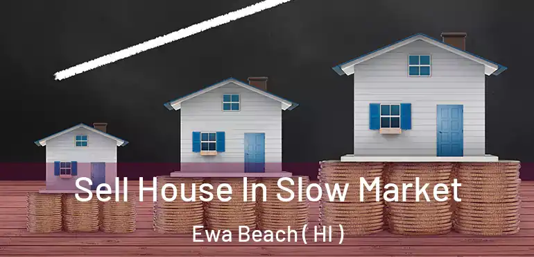  Sell House In Slow Market Ewa Beach ( HI )