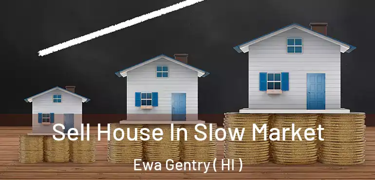  Sell House In Slow Market Ewa Gentry ( HI )