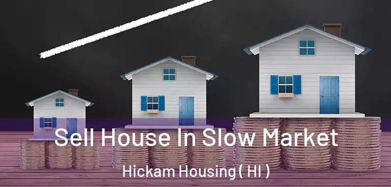  Sell House In Slow Market Hickam Housing ( HI )