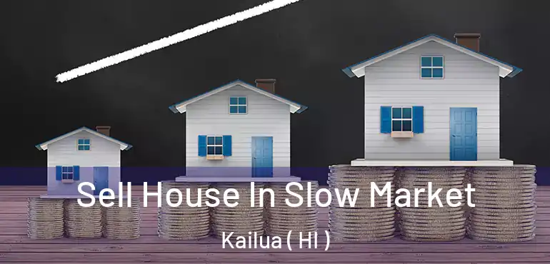  Sell House In Slow Market Kailua ( HI )