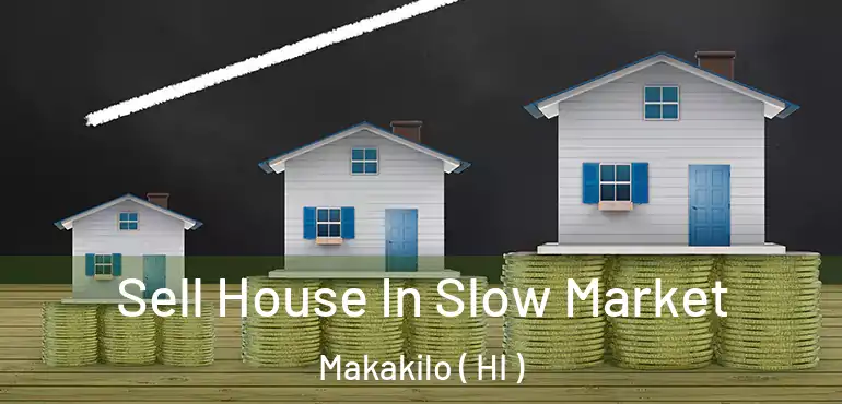  Sell House In Slow Market Makakilo ( HI )
