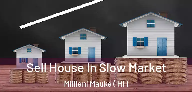  Sell House In Slow Market Mililani Mauka ( HI )