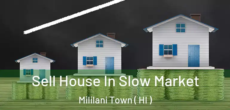  Sell House In Slow Market Mililani Town ( HI )
