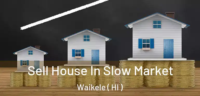  Sell House In Slow Market Waikele ( HI )
