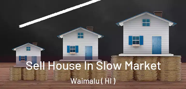  Sell House In Slow Market Waimalu ( HI )