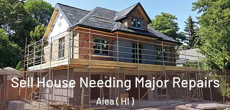  Sell House Needing Major Repairs Aiea ( HI )