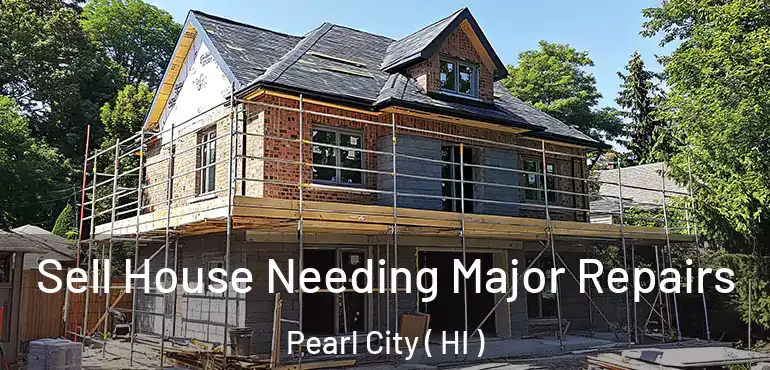  Sell House Needing Major Repairs Pearl City ( HI )
