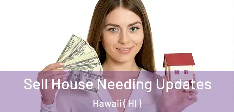  Sell House Needing Updates Hawaii ( HI )