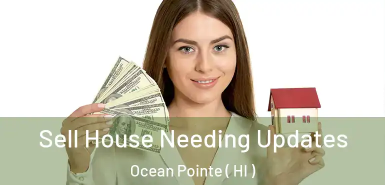  Sell House Needing Updates Ocean Pointe ( HI )