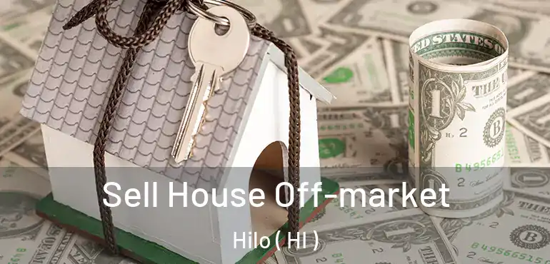  Sell House Off-market Hilo ( HI )
