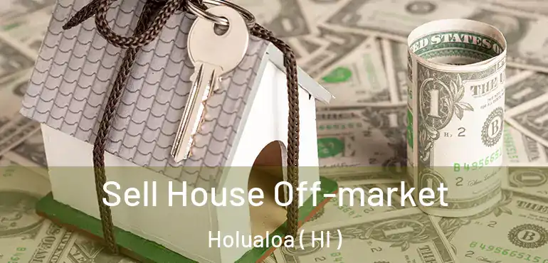  Sell House Off-market Holualoa ( HI )