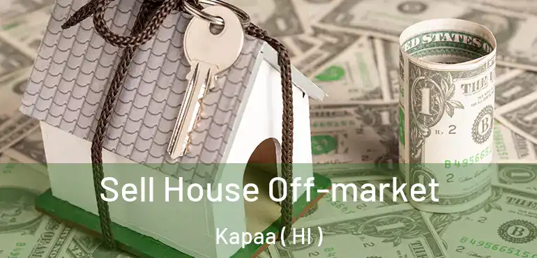 Sell House Off-market Kapaa ( HI )