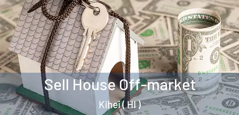  Sell House Off-market Kihei ( HI )