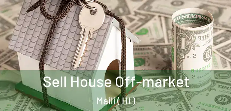  Sell House Off-market Maili ( HI )