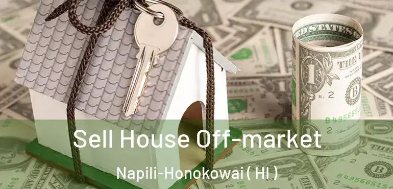  Sell House Off-market Napili-Honokowai ( HI )