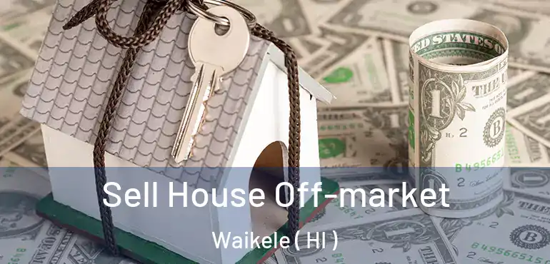  Sell House Off-market Waikele ( HI )