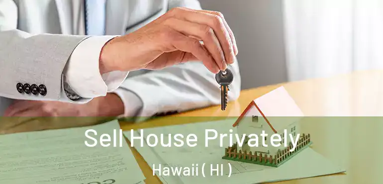  Sell House Privately Hawaii ( HI )