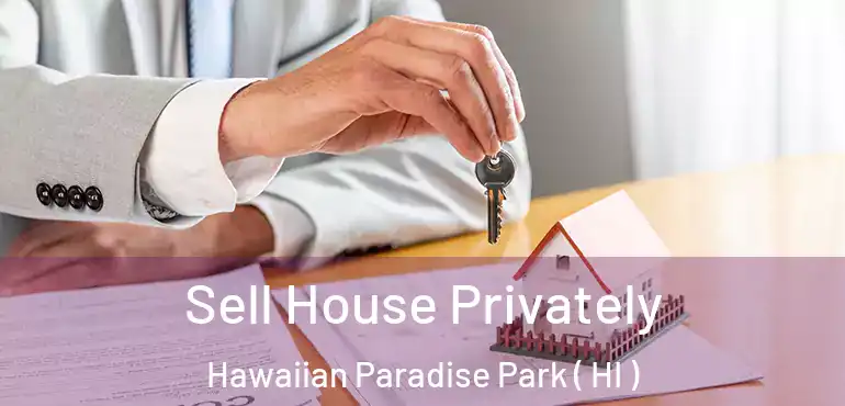  Sell House Privately Hawaiian Paradise Park ( HI )