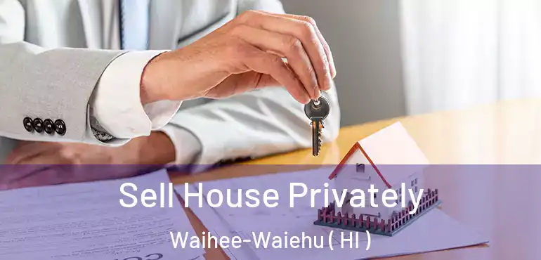  Sell House Privately Waihee-Waiehu ( HI )