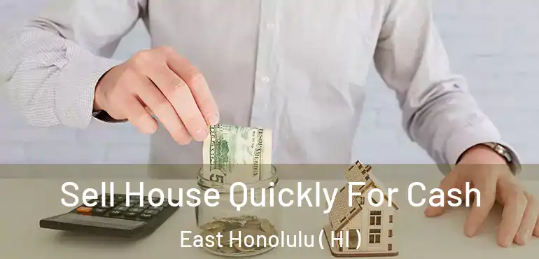  Sell House Quickly For Cash East Honolulu ( HI )
