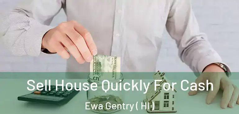  Sell House Quickly For Cash Ewa Gentry ( HI )